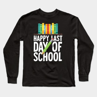 Happy last day of school Long Sleeve T-Shirt